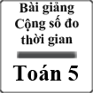 Bài giảng Cộng số đo thời gian Toán 5