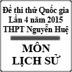 Đề thi thử THPT Quốc gia môn Lịch sử lần 4 năm 2015 trường THPT Chuyên Nguyễn Huệ, Hà Nội