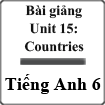 Bài giảng Tiếng Anh 6 unit 15 Countries