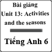Bài giảng Tiếng Anh 6 unit 13