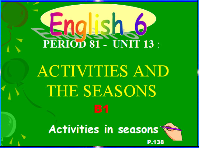 Bài giảng Tiếng Anh 6 unit 13 Tiếng Anh 6 unit 13