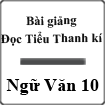 Bài giảng Đọc Tiểu Thanh kí Ngữ văn 10