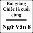 Bài giảng Chiếc lá cuối cùng Ngữ văn 8
