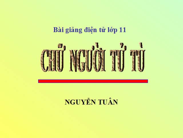 Bài giảng Chữ người tử tù Ngữ văn 11 Chữ người tử tù