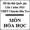 Đề thi thử THPT Quốc gia môn Hóa học lần 2 năm 2015 trường THPT Chuyên Bến Tre, Bến Tre