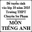 Đề thi tuyển sinh vào lớp 10 môn tiếng Anh năm học 2015-2016 trường THPT Chuyên Sư Phạm, Hà Nội