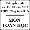 Đề thi tuyển sinh lớp 10 môn Toán (chung) năm 2015 - 2016 trường THPT Chuyên Khoa học Tự nhiên, Hà Nội