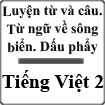 Bài giảng bài Luyện từ và câu - Mở rộng vốn từ: Từ ngữ về sông biển, dấu phẩy Tiếng Việt 2