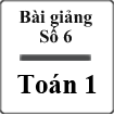 Bài giảng Toán 1 Bài số 6