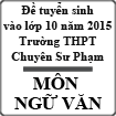 Đề thi tuyển sinh vào lớp 10 môn Ngữ văn (Chung) năm học 2015-2016 trường THPT Chuyên Sư Phạm, Hà Nội