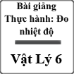 Bài giảng Vật lý 6 bài 23: Thực hành Đo nhiệt độ