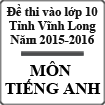 Đề thi tuyển sinh vào lớp 10 môn tiếng Anh năm học 2015-2016 tỉnh Vĩnh Long