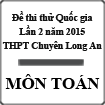 Đề thi thử THPT Quốc gia môn Toán lần 2 năm 2015 trường THPT Chuyên Long An, Long An