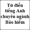 Từ điển tiếng Anh chuyên ngành Bảo hiểm