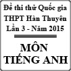 Đề thi thử THPT Quốc gia môn tiếng Anh lần 3 năm 2015 trường THPT Hàn Thuyên, Bắc Ninh