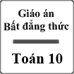 Giáo án Bất đẳng thức Đại số 10