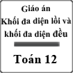 Giáo án Khối đa điện lồi và khối đa diện đều Hình học 12