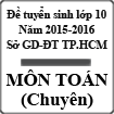 Đề thi tuyển sinh vào lớp 10 môn Toán (chuyên) năm học 2015-2016 Sở GD-ĐT TP Hồ Chí Minh