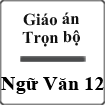 Giáo án trọn bộ Ngữ văn 12