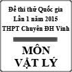 Đề thi thử THPT Quốc gia môn Vật lý lần 1 năm 2015 trường THPT Chuyên Đại học Vinh, Nghệ An