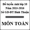 Đề thi tuyển sinh vào lớp 10 môn Toán năm học 2015-2016 Sở GD-ĐT Bình Thuận