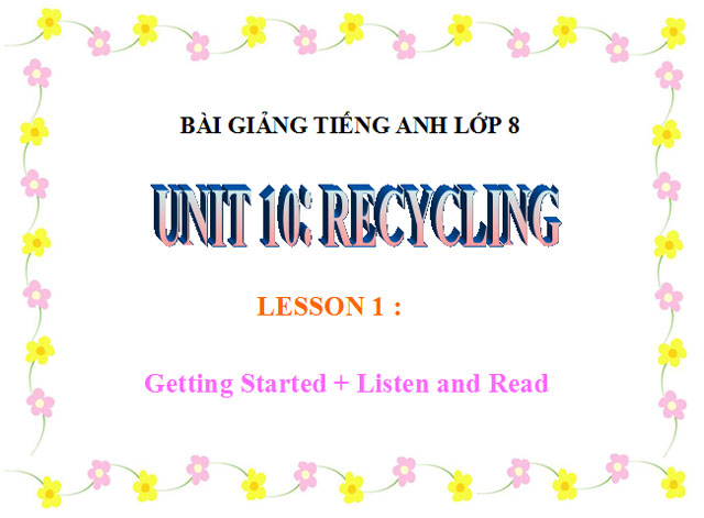 Bài giảng Tiếng Anh 8 unit 10 Bài giảng Tiếng Anh 8