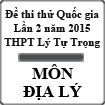 Đề thi thử THPT Quốc gia môn Địa lý lần 2 năm 2015 trường THPT Lý Tự Trọng, Bình Định