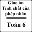 Giáo án Tính chất của phép nhân Toán 6
