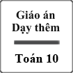 Giáo án dạy thêm Toán 10 (Phần 1)