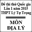 Đề thi thử THPT Quốc gia môn Địa lý lần 1 năm 2015 trường THPT Lý Tự Trọng, Bình Định