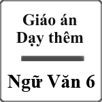 Giáo án dạy thêm Ngữ Văn 6 Kết nối tri thức