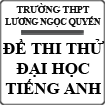 Đề thi thử Đại học môn Tiếng Anh trường THPT Lương Ngọc Quyến, Thái Nguyên năm 2014