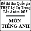 Đề thi thử THPT Quốc gia môn tiếng Anh lần 3 năm 2015 trường THPT Lý Tự Trọng, Cần Thơ