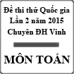 Đề thi thử THPT Quốc gia môn Toán lần 2 năm 2015 trường THPT Chuyên Đại học Vinh, Nghệ An