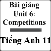 Bài giảng Tiếng Anh 11 Unit 6: Competitions