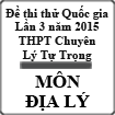 Đề thi thử THPT Quốc gia môn Địa lý lần 3 năm 2015 trường THPT Chuyên Lý Tự Trọng, Cần Thơ