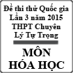 Đề thi thử THPT Quốc gia môn Hóa học lần 3 năm 2015 trường THPT Chuyên Lý Tự Trọng, Cần Thơ