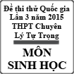 Đề thi thử THPT Quốc gia môn Sinh học lần 3 năm 2015 trường THPT Chuyên Lý Tự Trọng, Cần Thơ