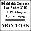 Đề thi thử THPT Quốc gia môn Toán lần 3 năm 2015 trường THPT Chuyên Lý Tự Trọng, Cần Thơ