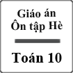 Giáo án ôn tập hè Lớp 10