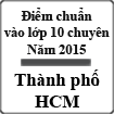 Điểm chuẩn vào lớp 10 THPT chuyên tại TP. Hồ Chí Minh năm 2015