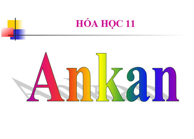 Bài giảng Ankan Hóa học 11 Bài giảng Ankan