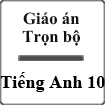 Giáo án trọn bộ Tiếng Anh 10
