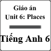 Giáo án Tiếng Anh 6 unit 6 Places