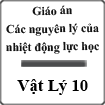 Giáo án Các nguyên lý của nhiệt động lực học Vật Lý 10