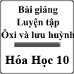 Bài giảng Luyện tập oxi và lưu huỳnh Hóa Học 10