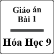 Giáo án Hóa học 9 Bài 1