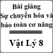Bài giảng Sự chuyển hóa và bảo toàn cơ năng Vật lý 8