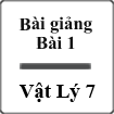 Bài giảng Vật lý 7 Bài 1