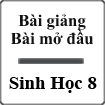 Bài giảng Sinh học 8 bài 1: Bài mở đầu